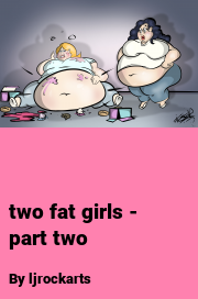 Book cover for Two fat girls - part two, a weight gain story by Ljrockarts