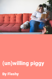 Book cover for (un)willing piggy, a weight gain story by Fleshy