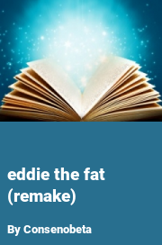 Book cover for Eddie the fat (remake), a weight gain story by Consenobeta
