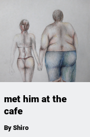 Book cover for Met him at the cafe, a weight gain story by Shiro
