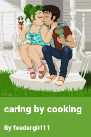 Book cover for Caring by cooking, a weight gain story by Feedergirl11