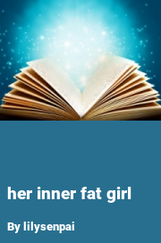 Book cover for Her inner fat girl, a weight gain story by Lilysenpai