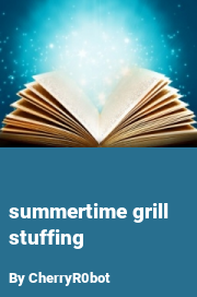 Book cover for Summertime grill stuffing, a weight gain story by CherryR0bot
