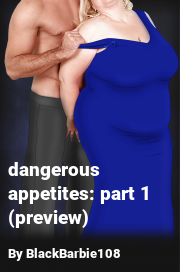 Book cover for Dangerous appetites: part 1 (preview), a weight gain story by BlackBarbie108