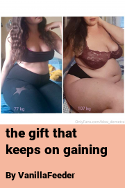 Book cover for The gift that keeps on gaining, a weight gain story by VanillaFeeder