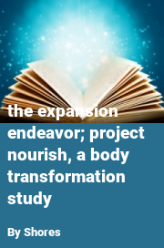 Book cover for The expansion endeavor; project nourish, a body transformation study, a weight gain story by Shores