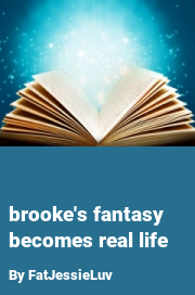 Book cover for Brooke's fantasy becomes real life, a weight gain story by FatJessieLuv
