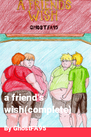 Book cover for A friend's wish(complete), a weight gain story by GhostFA95