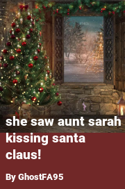 Book cover for She Saw Aunt Sarah Kissing Santa Claus!, a weight gain story by GhostFA95