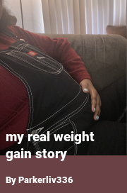 Book cover for My Real Weight Gain Story, a weight gain story by Parkerliv336