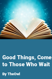 Book cover for Good things, come to those who wait, a weight gain story by TheOwl