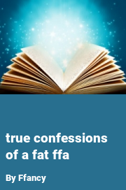 Book cover for True confessions of a fat ffa, a weight gain story by Ffancy