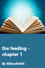 Book cover for The feeding - chapter 1, a weight gain story by XMaryBethX
