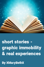 Book cover for Short stories - graphic immobility & real experiences, a weight gain story by XMaryBethX