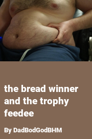 Book cover for The bread winner and the trophy feedee, a weight gain story by DadBodGodBHM