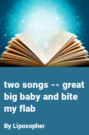 Book cover for Two songs -- great big baby and bite my flab, a weight gain story by Liposopher
