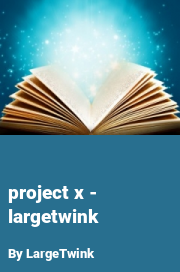 Book cover for Project x - largetwink, a weight gain story by LargeTwink