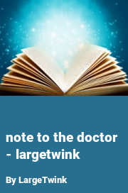 Book cover for Note to the doctor - largetwink, a weight gain story by LargeTwink