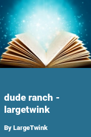 Book cover for Dude ranch - largetwink, a weight gain story by LargeTwink