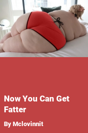 Book cover for Now You Can Get Fatter, a weight gain story by Mclovinnit