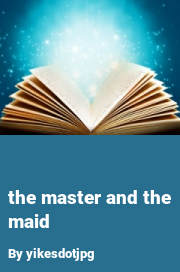 Book cover for The Master and the Maid, a weight gain story by Yikesdotjpg