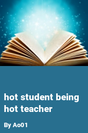 Book cover for Hot student being hot teacher, a weight gain story by Ao01