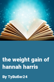 Book cover for The weight gain of hannah harris, a weight gain story by CollegeStoryteller