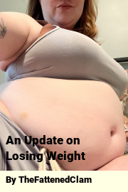 Book cover for An Update on Losing Weight, a weight gain story by TheFattenedClam