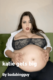 Book cover for Katie gets big, a weight gain story by Badabingguy