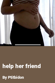Book cover for Help her friend, a weight gain story by Ptitbidon