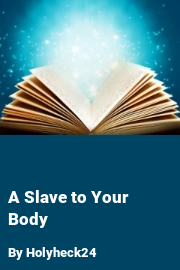 Book cover for A Slave to Your Body, a weight gain story by Holyheck24