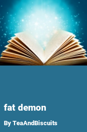Book cover for Fat demon, a weight gain story by TeaAndBiscuits