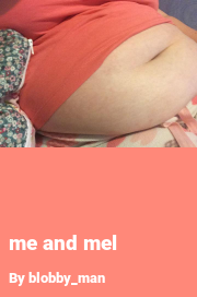 Book cover for Me and mel, a weight gain story by Blobby_man