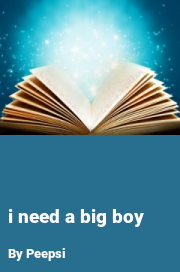 Book cover for I Need a Big Boy, a weight gain story by Peepsi