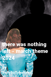 Book cover for There was nothing left - march theme 2024, a weight gain story by Battybattybattybat