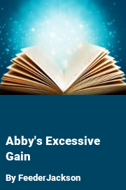Book cover for Abby's Excessive Gain, a weight gain story by FeederJackson