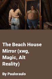Book cover for The Beach House Mirror (xwg, Magic, Alt Reality), a weight gain story by Pauloraulo