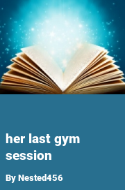Book cover for Her last gym session, a weight gain story by Nested456