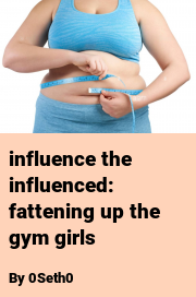 Book cover for Influence the influenced: fattening up the gym girls, a weight gain story by 0Seth0
