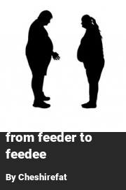 Book cover for The day i went from feeder to feedee, a weight gain story by Cheshirefat
