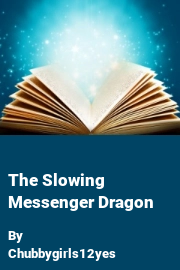 Book cover for The Slowing Messenger Dragon, a weight gain story by Chubbygirls12yes
