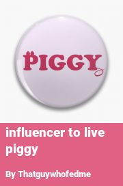 Book cover for Influencer to live piggy, a weight gain story by Thatguywhofedme