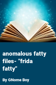 Book cover for Anomalous fatty files- "frida fatty", a weight gain story by GNome Boy