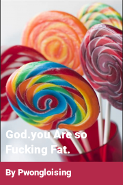 Book cover for God.you Are so Fucking Fat., a weight gain story by Pwongloising