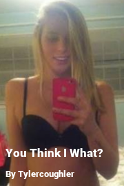 Book cover for You Think I What?, a weight gain story by Tylercoughler