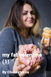 Book cover for My fat valentine (1), a weight gain story by Chubbytessa