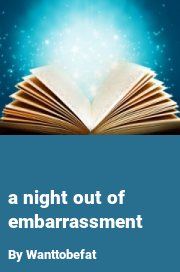 Book cover for A night out of embarrassment, a weight gain story by Wanttobefat