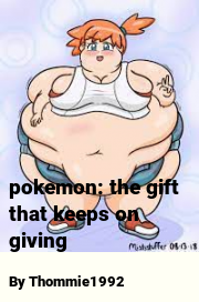 Book cover for Pokemon: the gift that keeps on giving, a weight gain story by Thommie1992