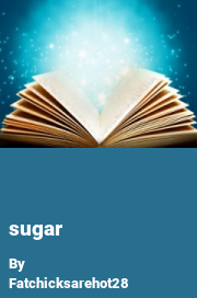 Book cover for Sugar, a weight gain story by Fatchicksarehot28