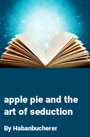Book cover for Apple pie and the art of seduction, a weight gain story by Habanbucherer